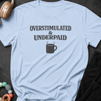 Overstimulated & Underpaid T-Shirt
