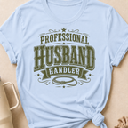 Professional Husband Handler T-Shirt