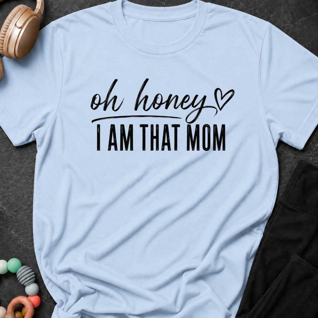 Oh Honey I'm That Mom T-Shirt