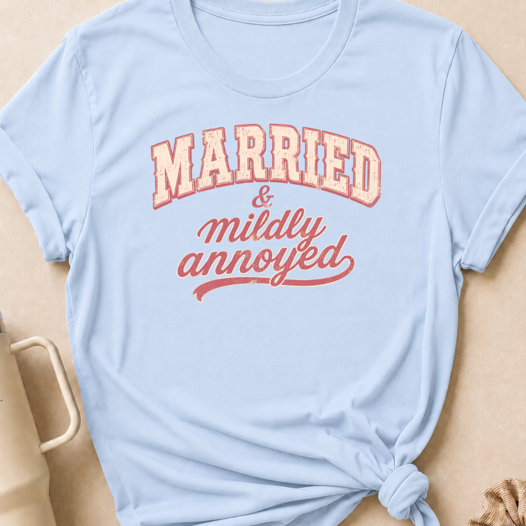 Married and Mildly Annoyed T-Shirt
