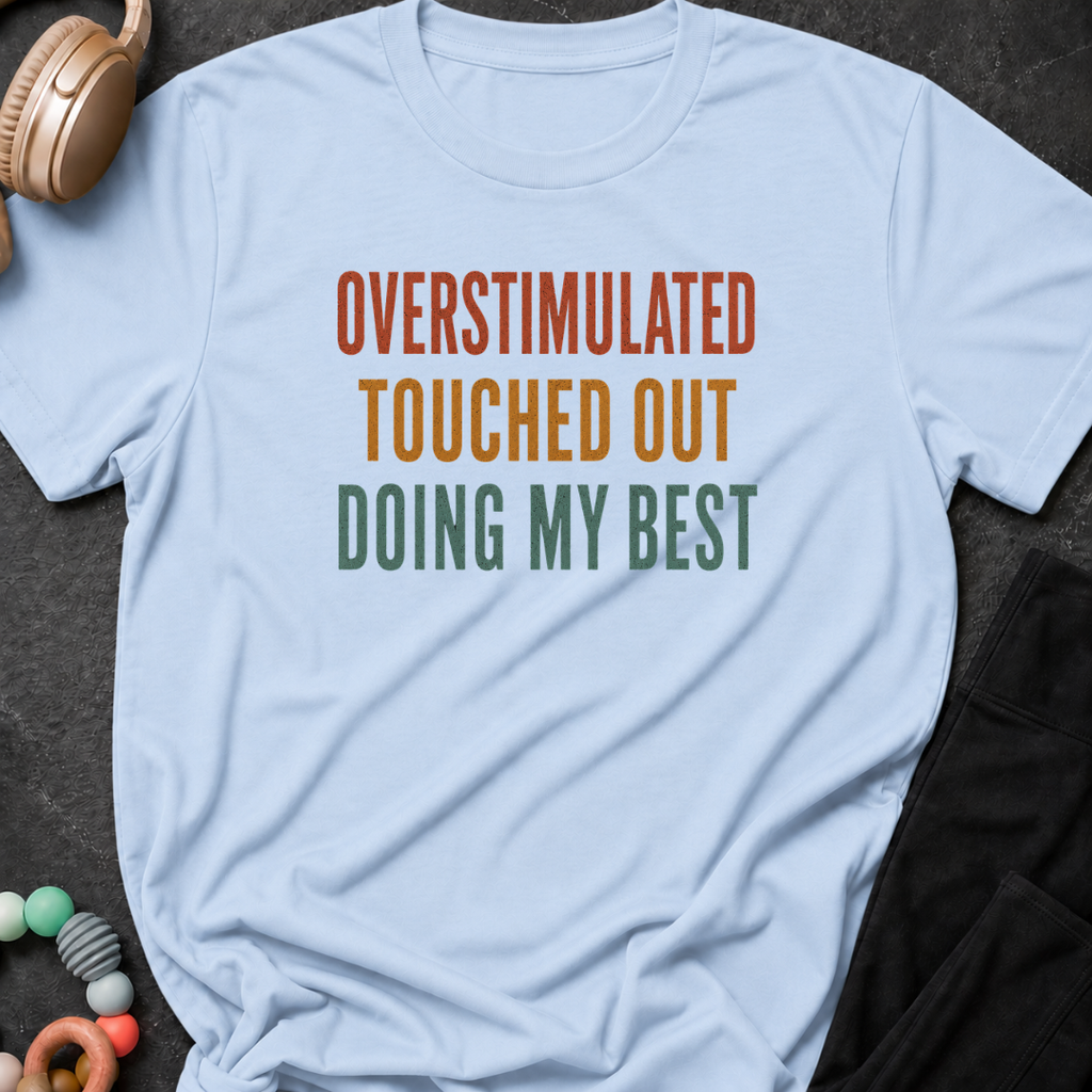 Overstimulated Touched Out Doing My Best T-Shirt
