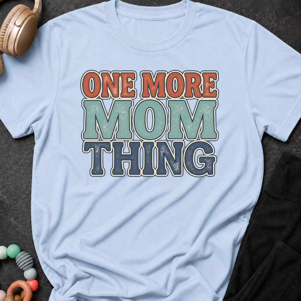 One More Mom Thing T-Shirt