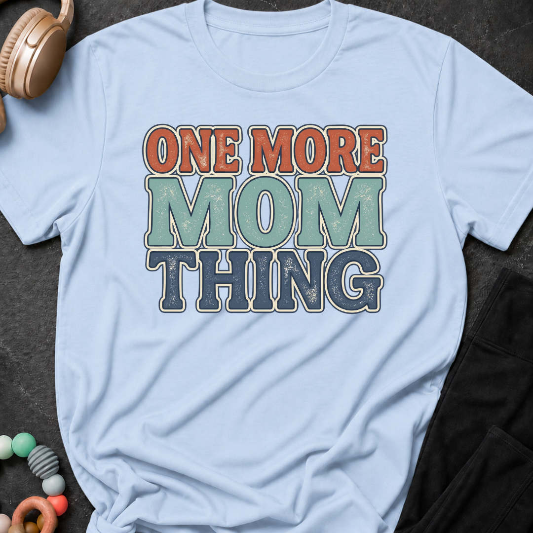 One More Mom Thing T-Shirt