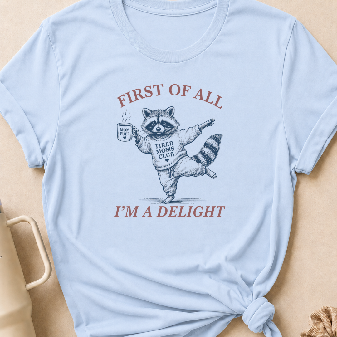 First Of All I'm A Delight T-Shirt
