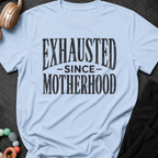 Exhausted Since Motherhood T-Shirt