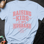 Raising Kids and My Husband T-Shirt