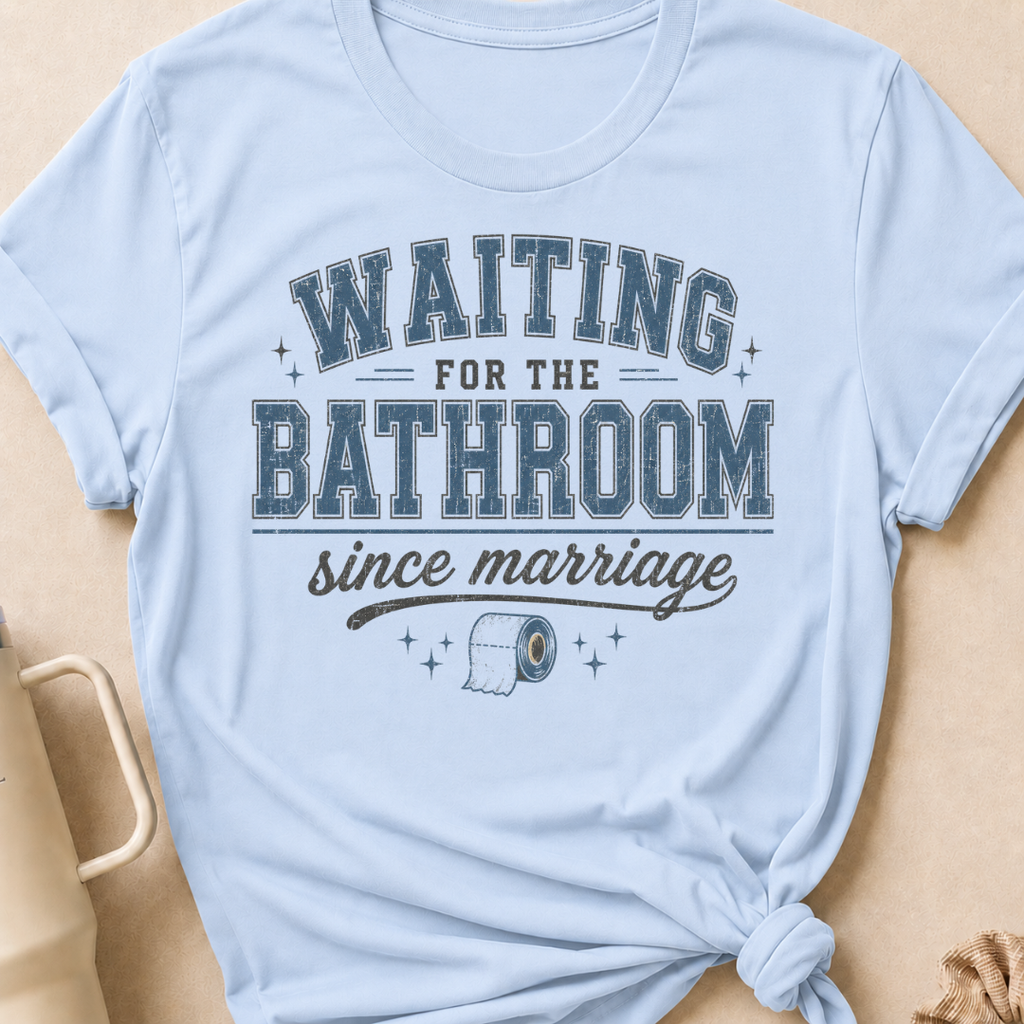 Waiting for the Bathroom since Marriage T-Shirt