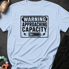 Warning Approaching Capacity T-Shirt