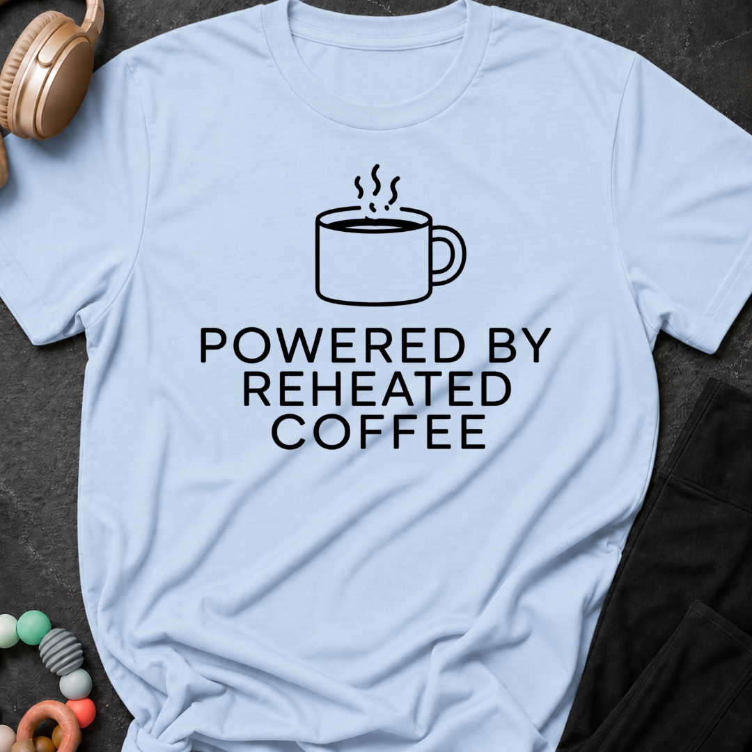 Powered by Reheated Coffee T-Shirt