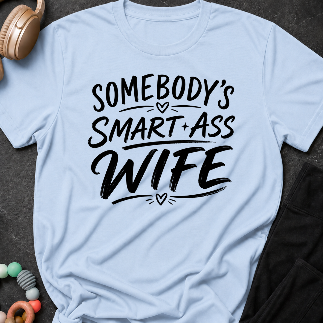Somebody's Smart Ass Wife T-Shirt