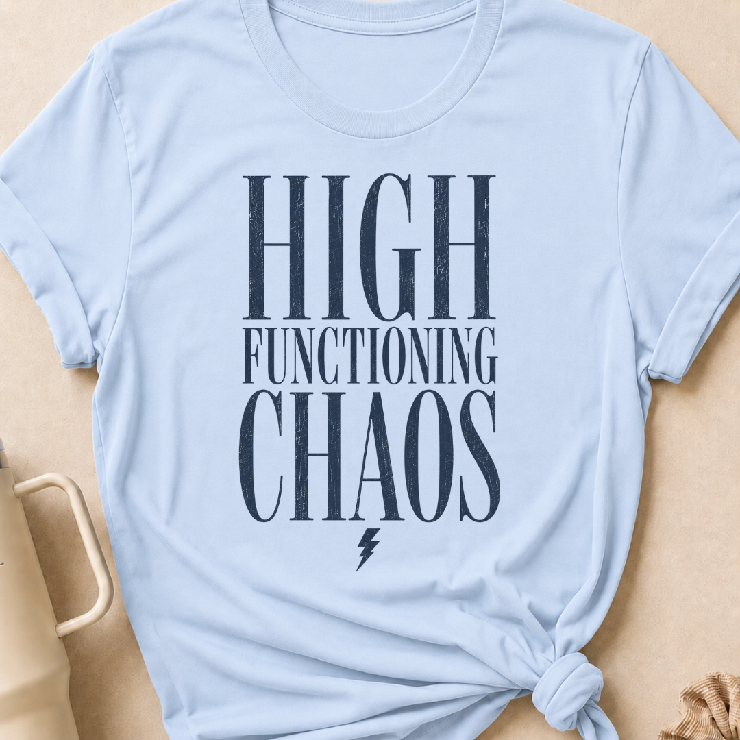 High Functioning Chaos T-Shirt