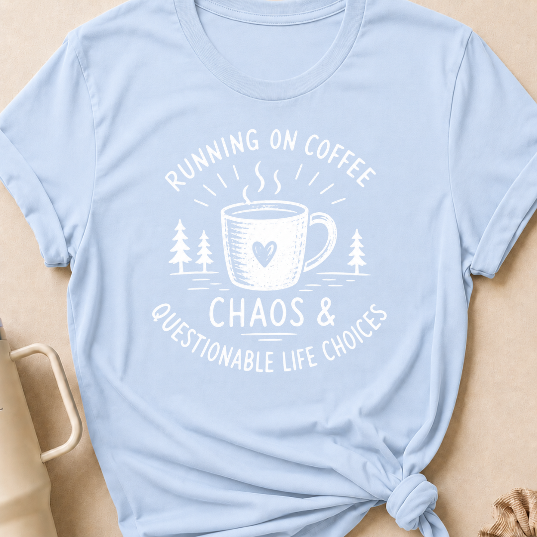 Running on Coffee Chaos & Questionable Life Choices T-Shirt