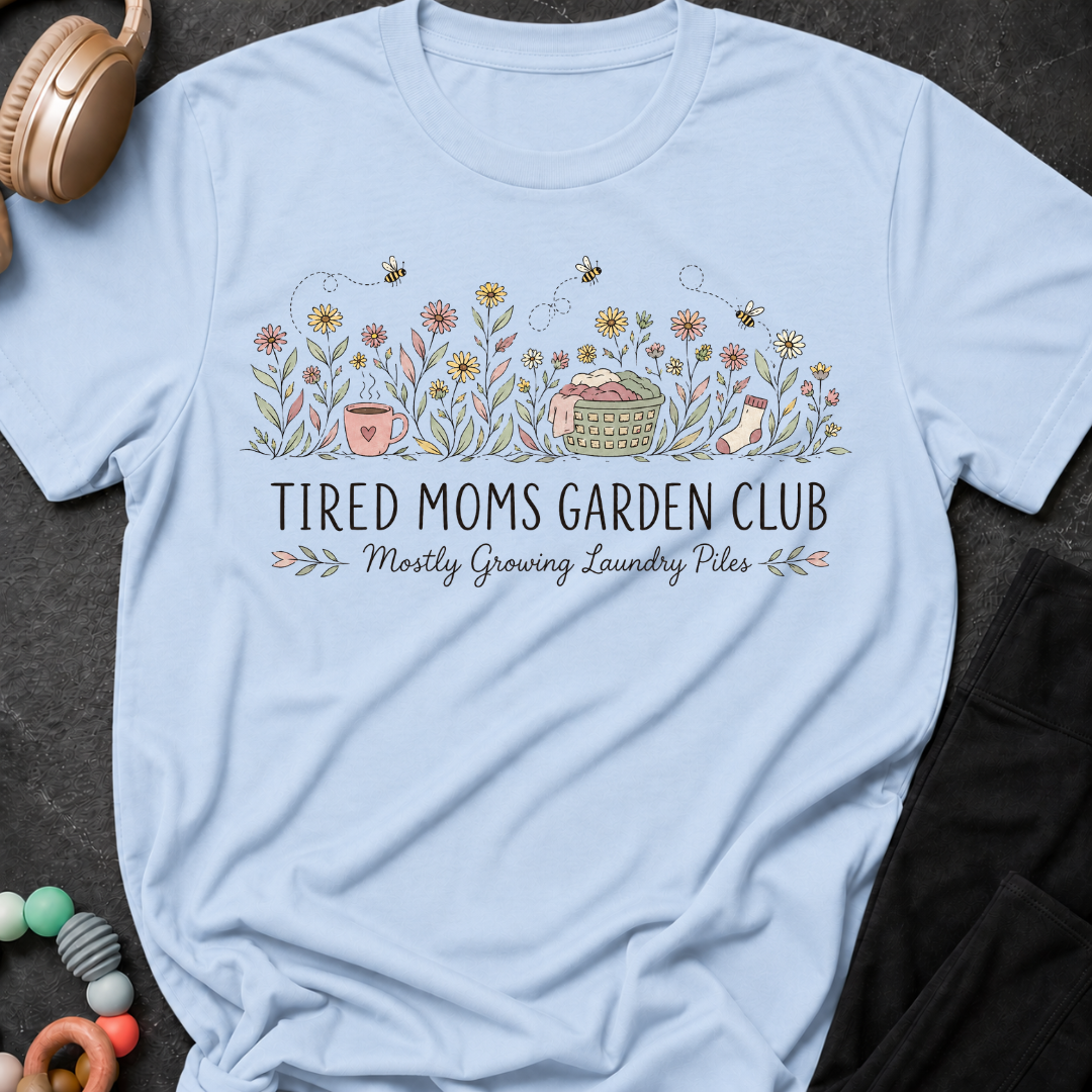 Tired Moms Garden Club T-Shirt