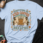 Surviving On Iced Coffee & Deep Breaths T-Shirt