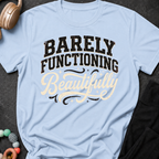 Barely Functioning Beautifully T-Shirt