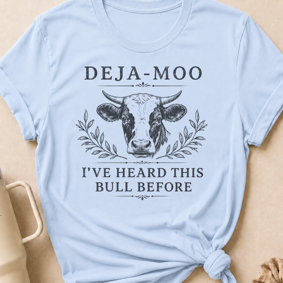 Deja-Moo I've Heard This Bull Before T-Shirt