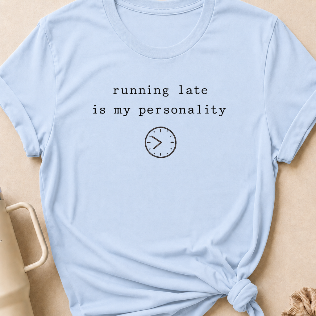 Running Late is my Personality T-Shirt