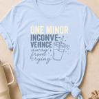 One Minor Inconvenience Away From Crying  T-Shirt