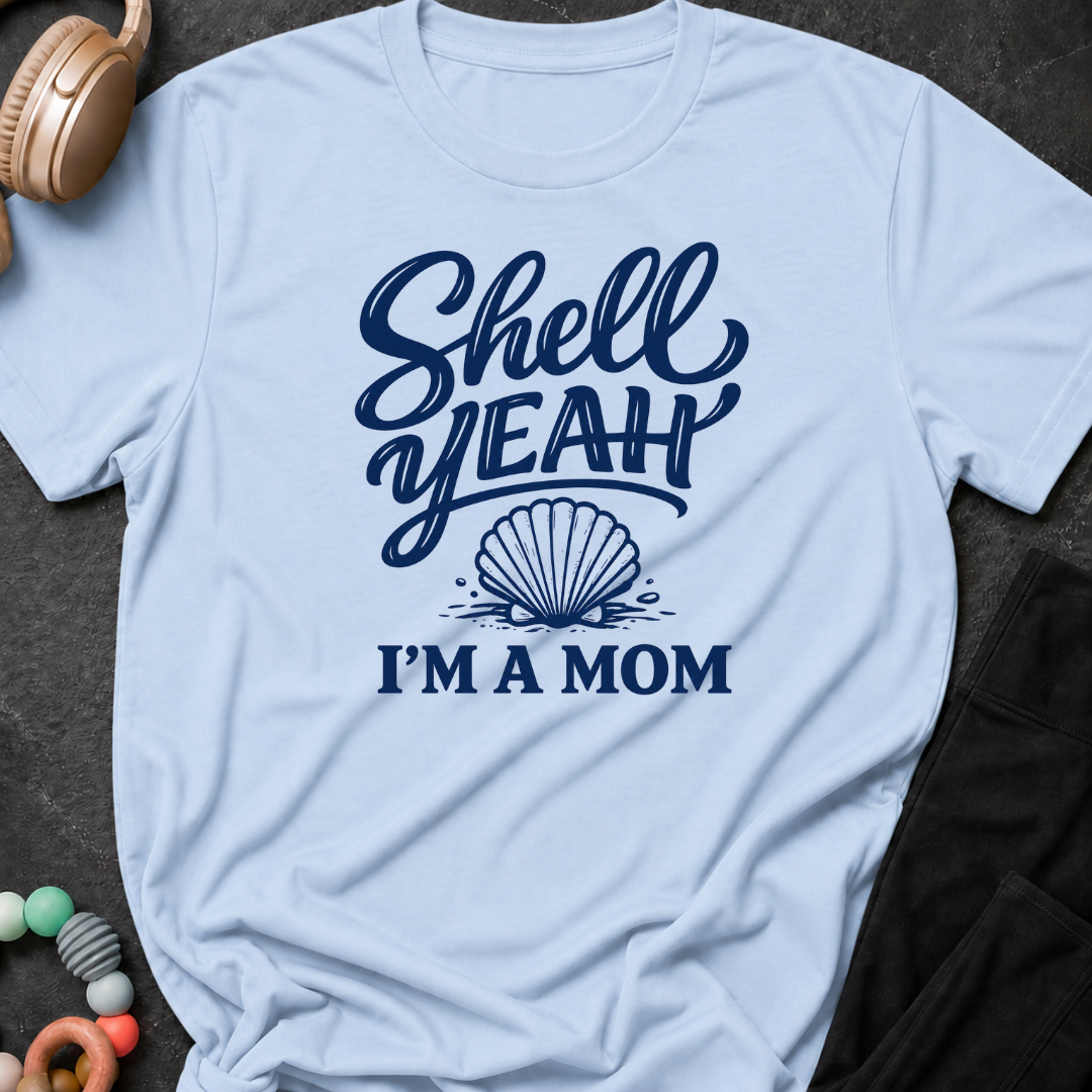 Shell Yeah I'm A Mom T-Shirt