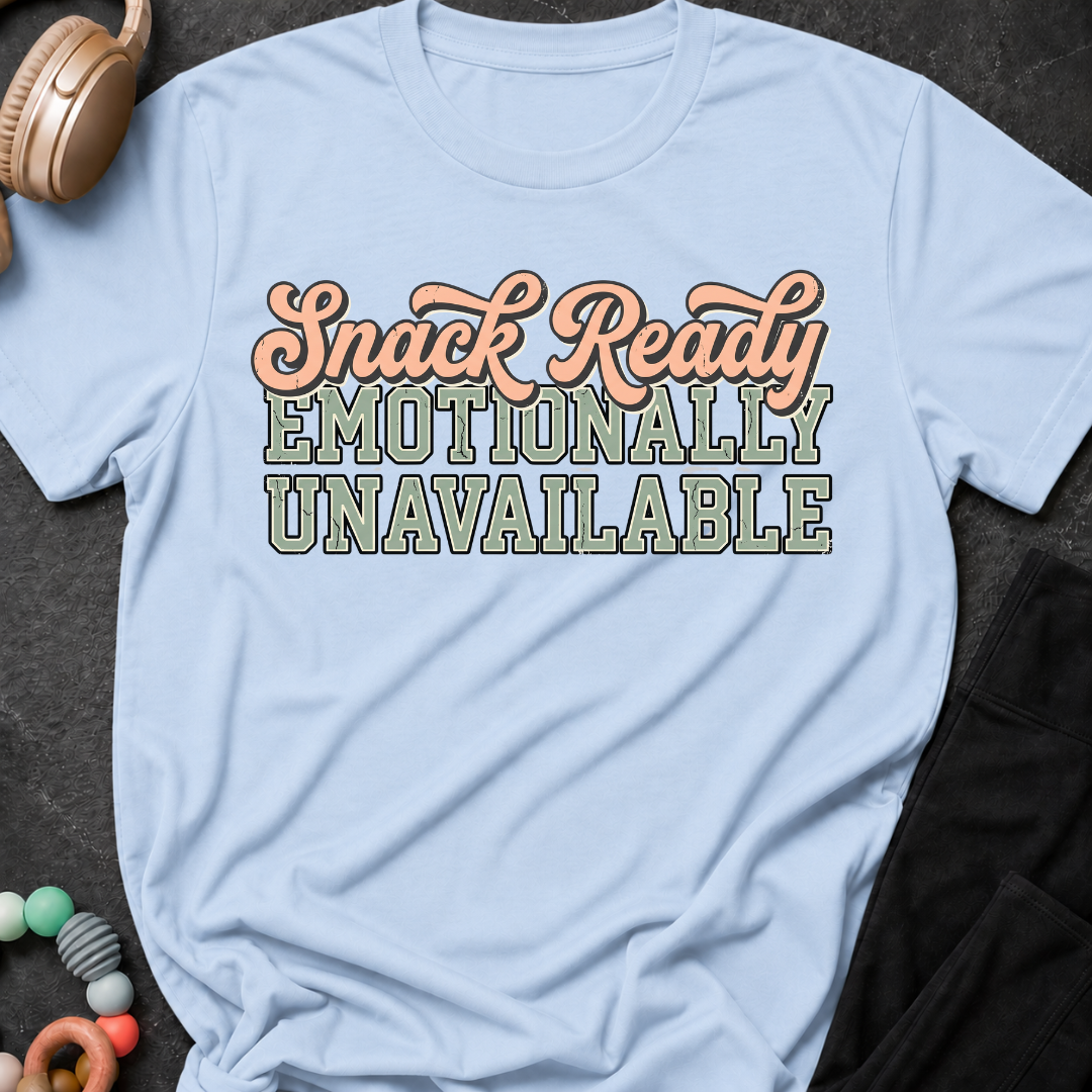 Snack Ready Emotionally Unavailable T-Shirt