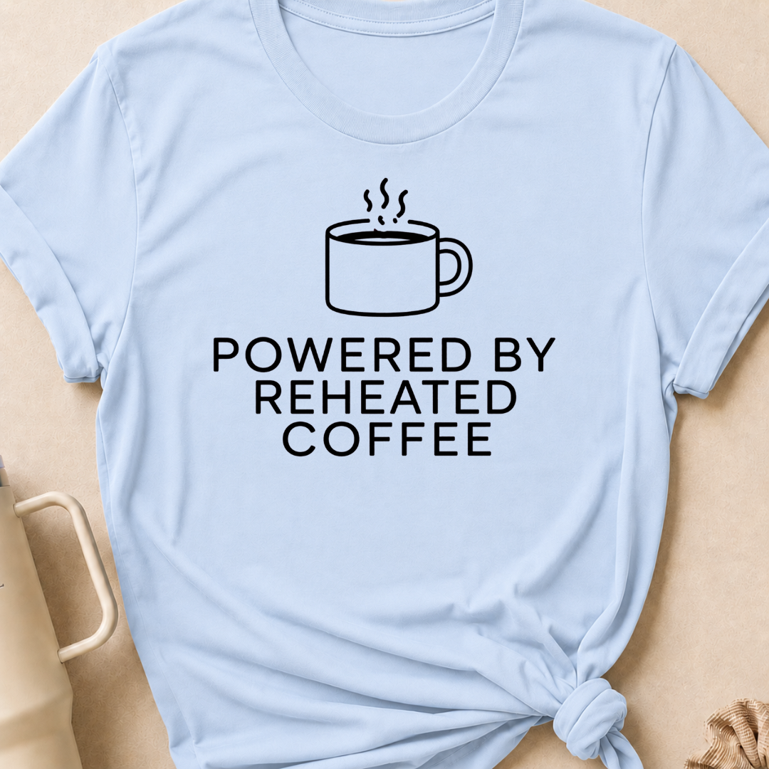Powered by Reheated Coffee T-Shirt