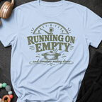 Running on Empty and Somehow Making Dinner T-Shirt