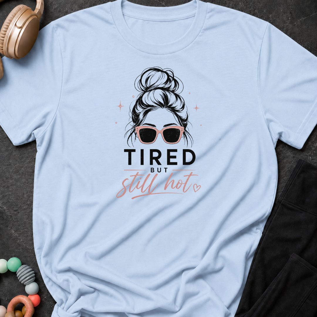 Tired But Still Hot T-Shirt