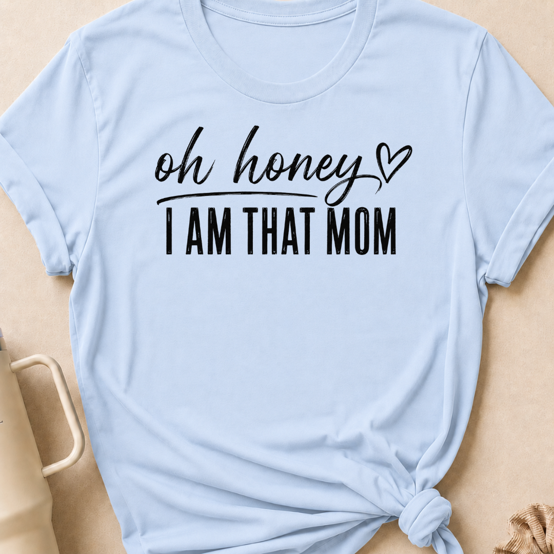 Oh Honey I'm That Mom T-Shirt