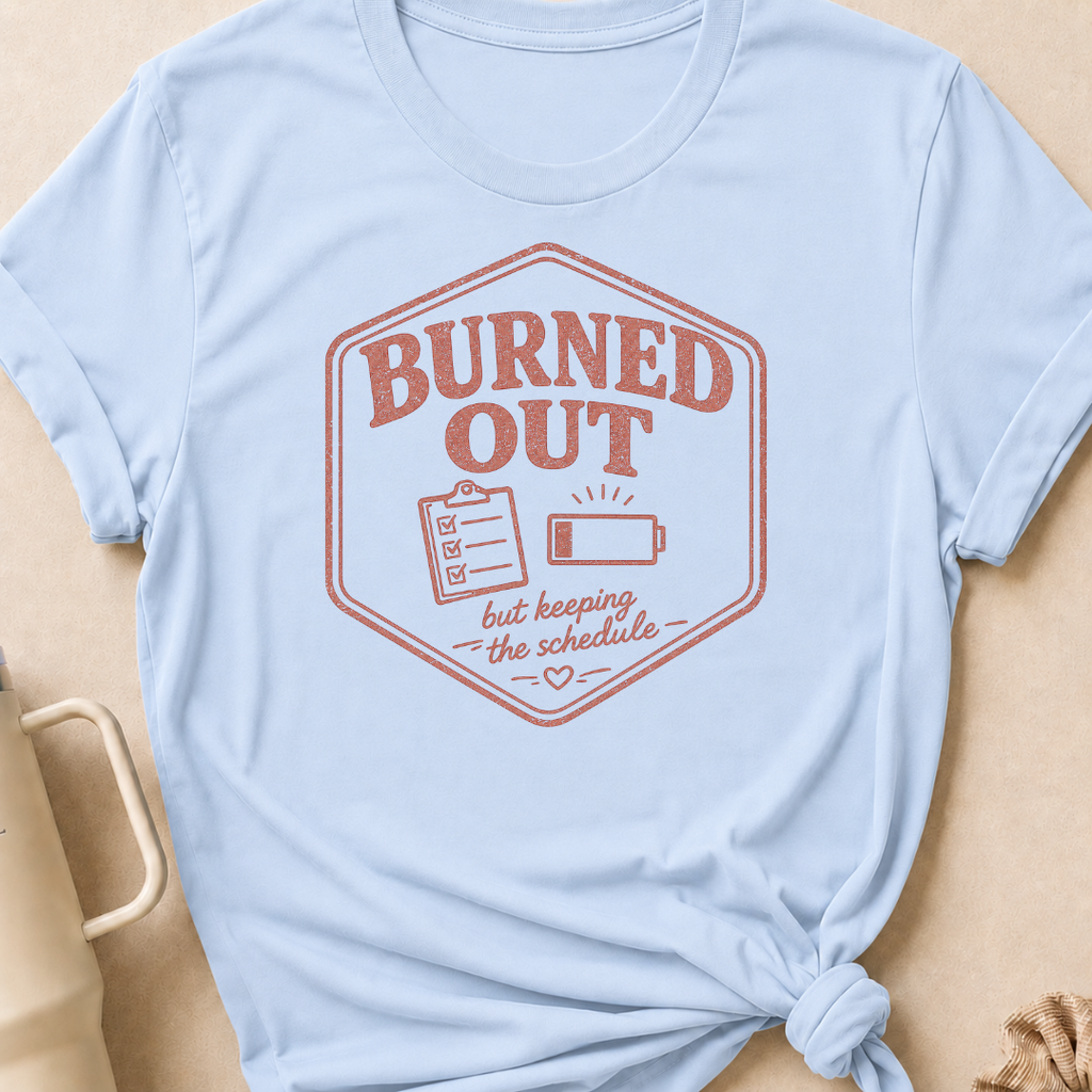 Burned Out But Keeping the Schedule T-Shirt