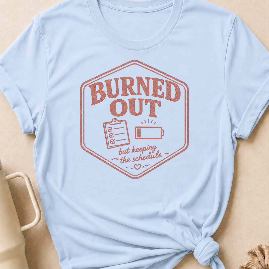 Burned Out But Keeping the Schedule T-Shirt