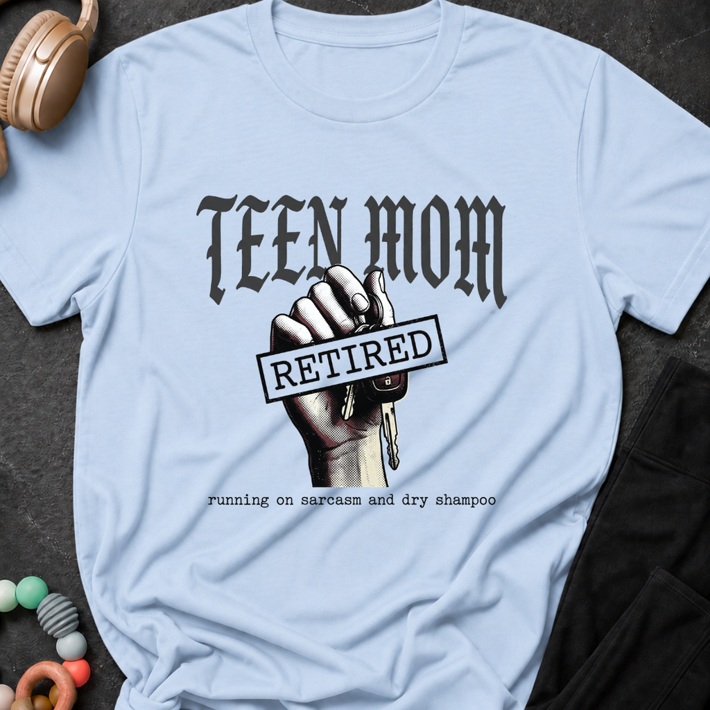 Teen Mom Running on Sarcasm and Dry ShampooT-Shirt