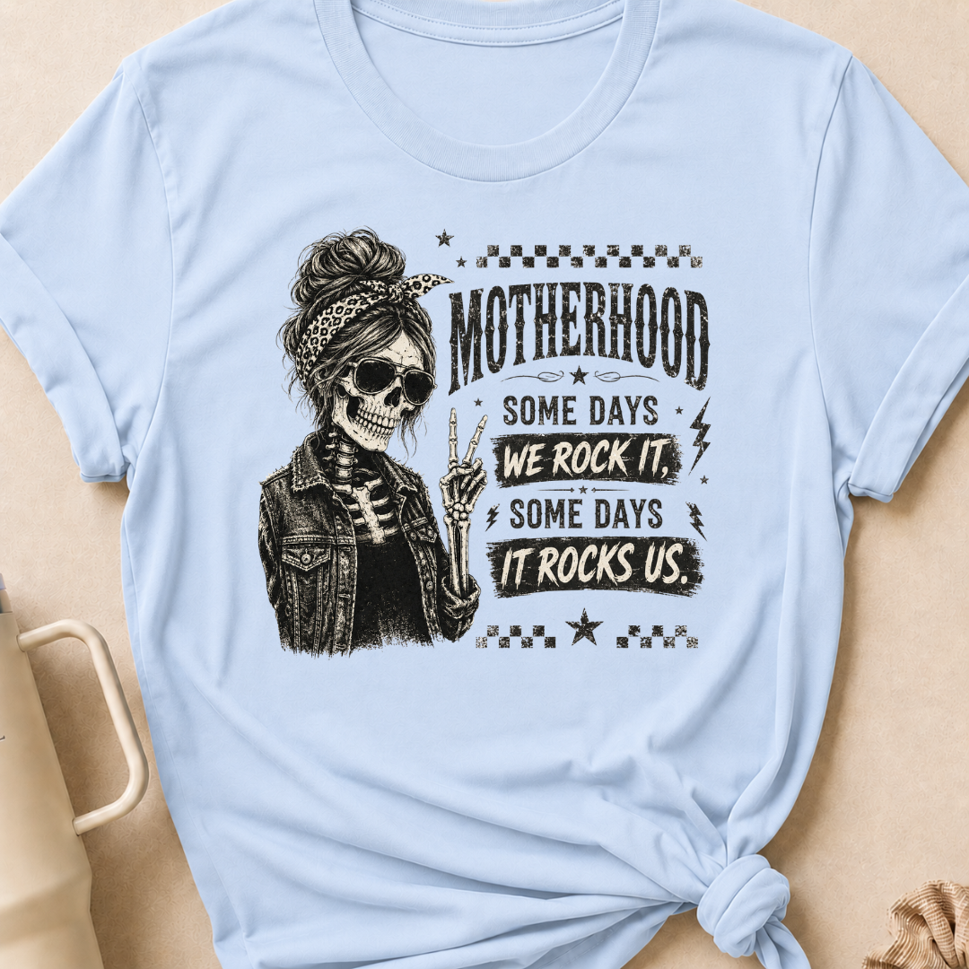 Motherhood Some Days We Rock It Some Days It Rocks Us T-Shirt