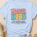 Motherhood The Toughest Hood You'll Ever Go Through T-Shirt