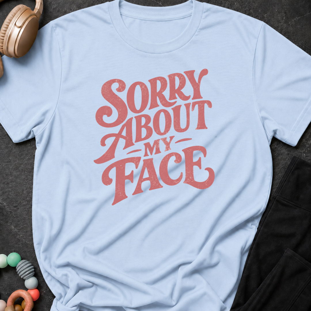 Sorry About My Face T-Shirt