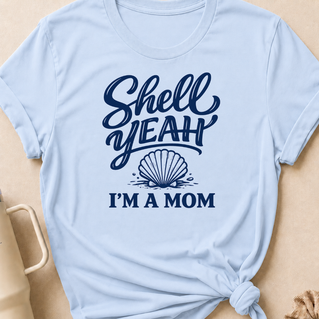 Shell Yeah I'm A Mom T-Shirt