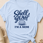 Shell Yeah I'm A Mom T-Shirt