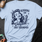 Running on Delusion and Dry Shampoo T-Shirt