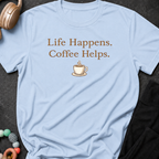 Life Happens Coffee Helps T-Shirt