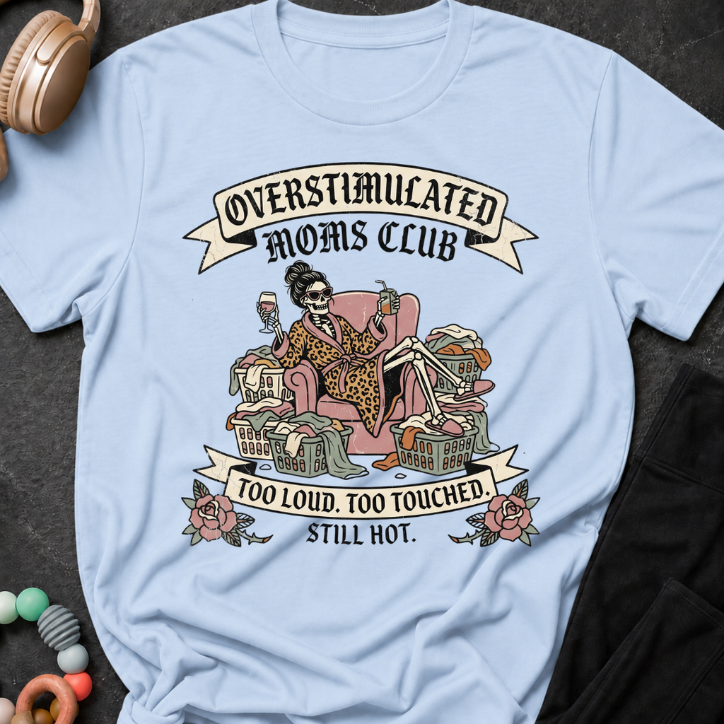 Overstimulated Moms Club Too Loud Too Touched Still Hot T-Shirt