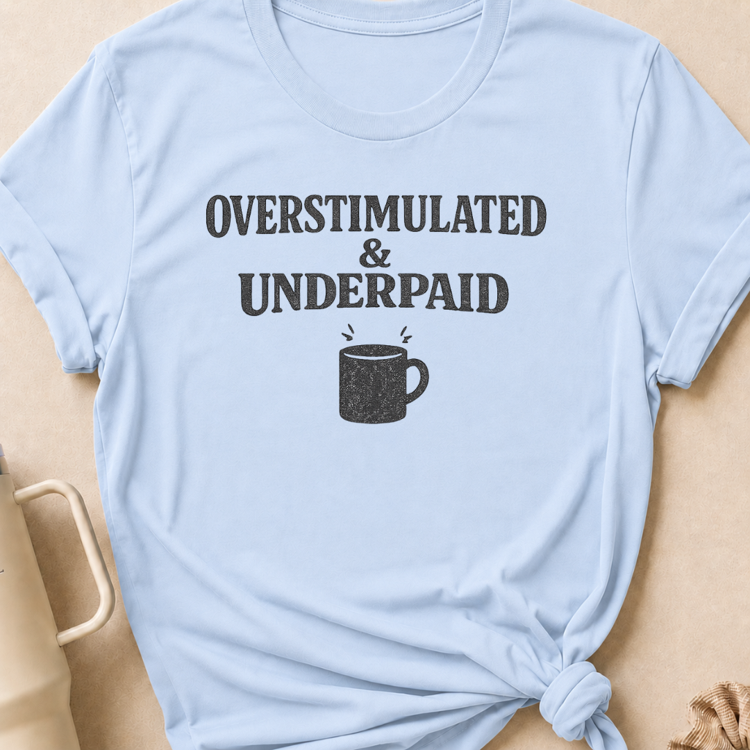 Overstimulated & Underpaid T-Shirt