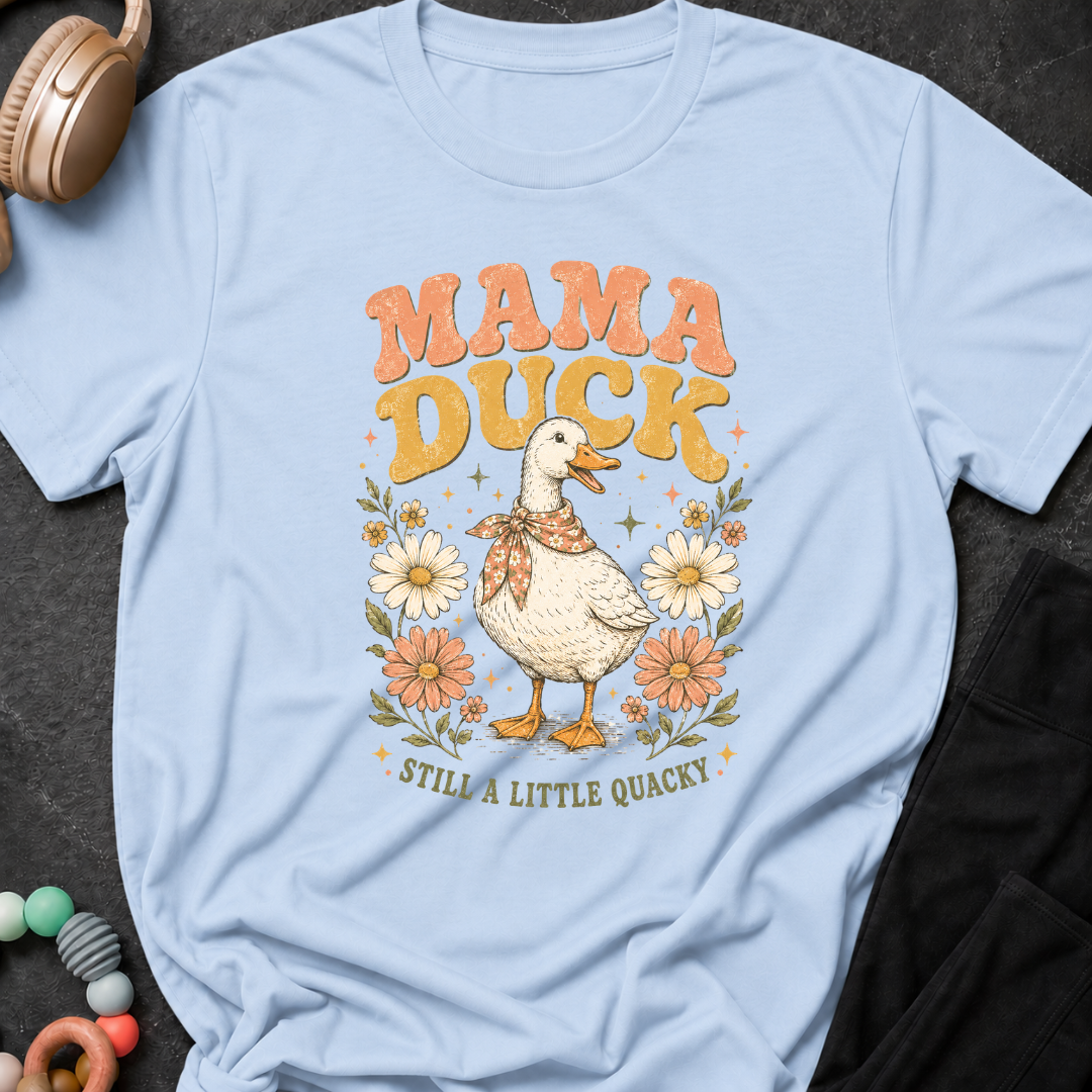 Mama Duck Still a Little Quacky T-Shirt