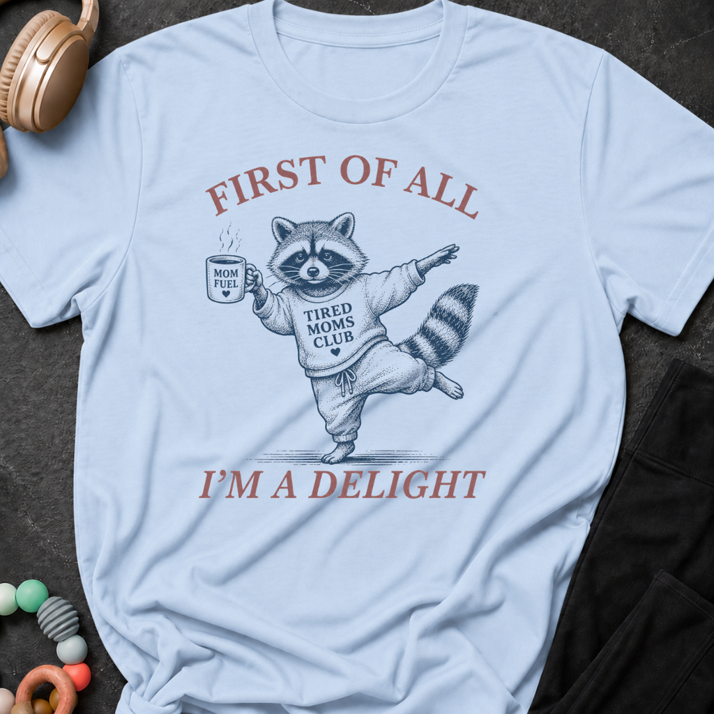 First Of All I'm A Delight T-Shirt