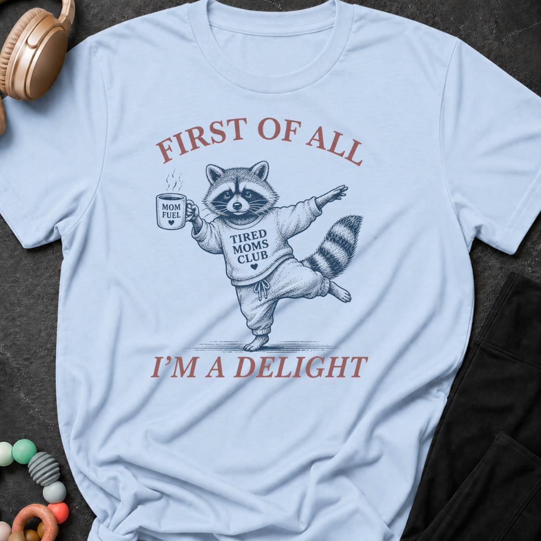 First Of All I'm A Delight T-Shirt