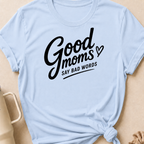 Good Moms Say Bad Words T-Shirt