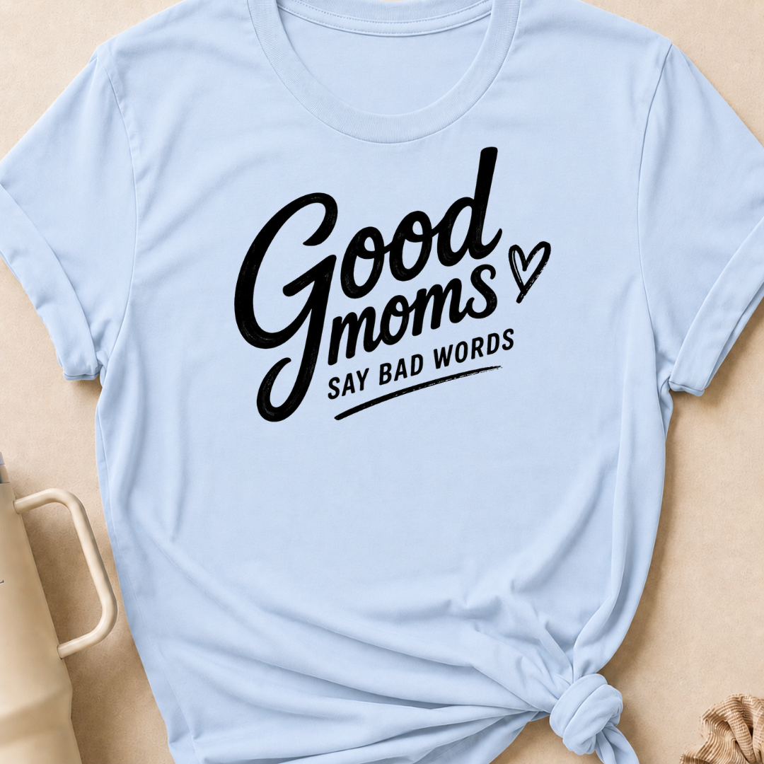 Good Moms Say Bad Words T-Shirt