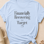 Financially Recovering from Target T-Shirt