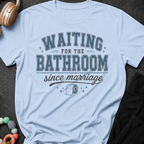 Waiting for the Bathroom since Marriage T-Shirt