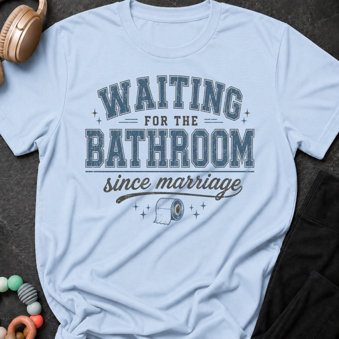Waiting for the Bathroom since Marriage T-Shirt
