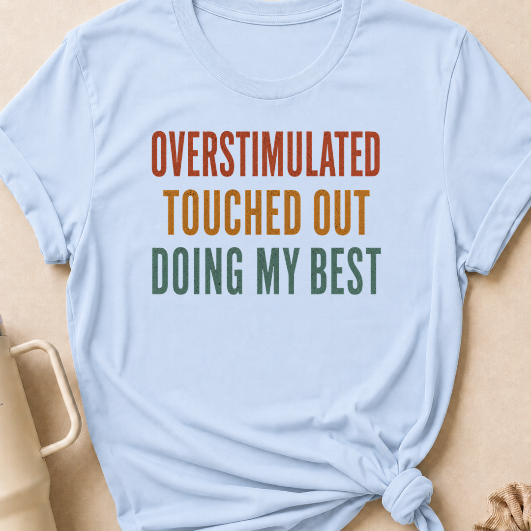 Overstimulated Touched Out Doing My Best T-Shirt