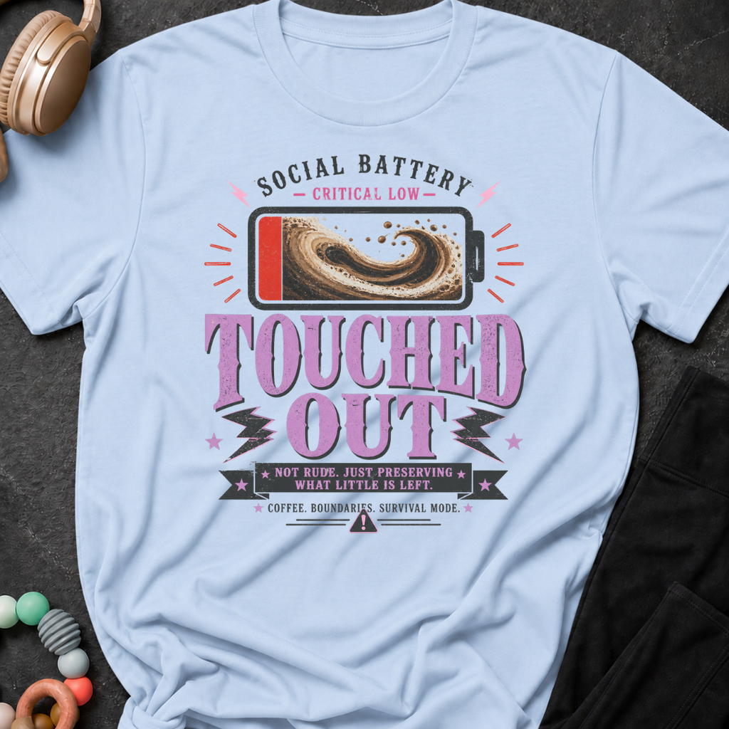 Social Battery Critically Low Touched Out T-Shirt